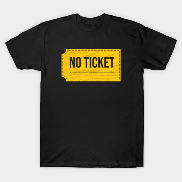 No Ticket / Funny Tee T-Shirt by Nana On Here